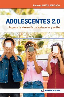 Adolescentes 2.0 : propuesta de intervención con adolescentes y familias - Antón Santiago, Roberto