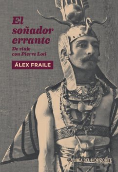 El soñador errante : de viaje con Pierre Loti - Fraile, Álex