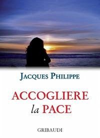 Accogliere la pace. 9 meditazioni - Philippe, Jacques