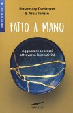 Fatto a mano. Aggiustare se stessi attraverso la creatività Fatto a mano. Aggiustare se stessi attraverso la creatività