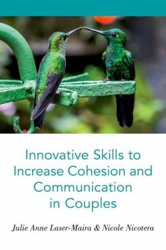 Innovative Skills to Increase Cohesion and Communication in Couples - Laser-Maira, Julie Anne; Nicotera, Nicole