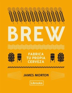 Brew : fabrica tu propia cerveza - Morton, James