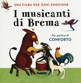 I musicanti di Brema. Una fiaba per ogni emozione I musicanti di Brema. Una fiaba per ogni emozione
