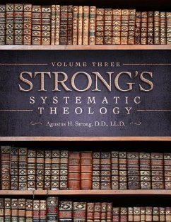 Systematic Theology: Volume 3: The Doctrine of Salvation - Strong, Augustus Hopkins