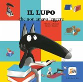 Il lupo che non amava leggere. Amico lupo Il lupo che non amava leggere. Amico lupo