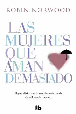 Las mujeres que aman demasiado: El best seller que ha ayudado a millones de mujeres