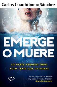 Emerge o muere (eBook, ePUB) - Cuauhtémoc Sánchez, Carlos