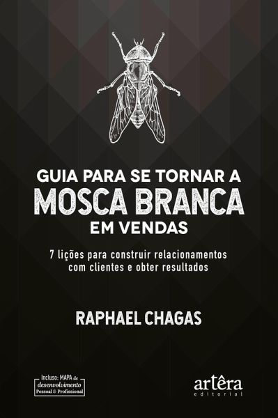 Guia Para Se Tornar a Mosca Branca em Vendas: 7 Lições Para Construir Relacionamentos Com Clientes e Obter Resultados (eBook, ePUB)