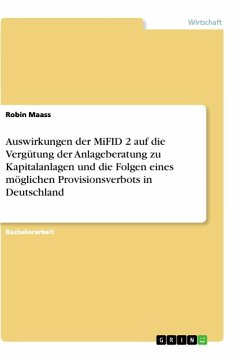 Auswirkungen der MiFID 2 auf die Vergütung der Anlageberatung zu Kapitalanlagen und die Folgen eines möglichen Provisionsverbots in Deutschland - Maass, Robin