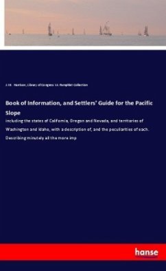 Book of Information, and Settlers' Guide for the Pacific Slope - Harrison, J. M.;YA Pamphlet Collection, Library of Congress