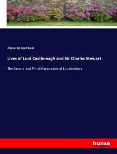 Lives of Lord Castlereagh and Sir Charles Stewart - Sir Archibald, Alison