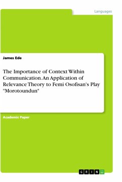 The Importance of Context Within Communication. An Application of Relevance Theory to Femi Osofisan's Play &quote;Morotoundun&quote;