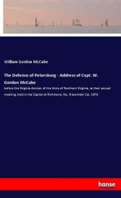 The Defence of Petersburg - Address of Capt. W. Gordon McCabe