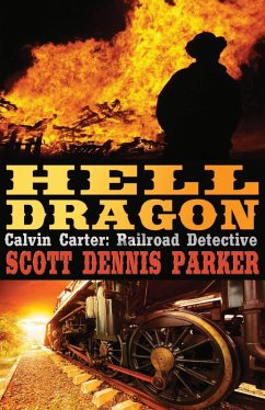 Hell Dragon (A Calvin Carter, Railroad Detective, Adventure, #2) (eBook, ePUB) - Parker, Scott Dennis