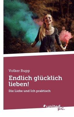 Endlich glücklich lieben! - Rupp, Volker