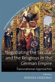Negotiating the Secular and the Religious in the German Empire (eBook, ePUB)