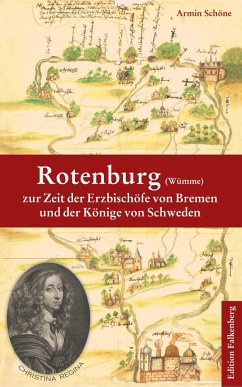 Rotenburg (Wümme) zur Zeit der Erzbischöfe von Bremen und der Könige von Schweden - Schöne, Armin