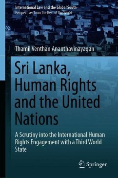Sri Lanka, Human Rights and the United Nations: A Scrutiny Into the International Human Rights Engagement with a Third World State - Ananthavinayagan, Thamil Venthan