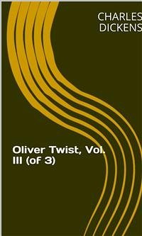 Oliver Twist, Vol. III (of 3) (eBook, ePUB) - Dickens, Charles