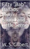 Fifty &quote;Bab&quote; Ballads: Much Sound and Little Sense (eBook, PDF)