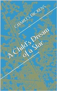 A Child's Dream Of A Star (eBook, ePUB) - Dickens, Charles
