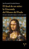El final de un mito : la Gioconda del Museo del Prado : un tesoro redescubierto bajo un velo de oscuridad