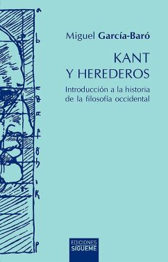 Kant y herederos : introducción a la historia de la filosofía occidental - García-Baró, Miguel