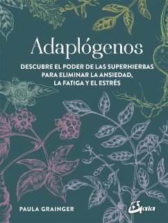 Adaptógenos : descubre el poder de las superhierbas para eliminar la ansiedad, la fatiga y el estrés - Grainger, Paula