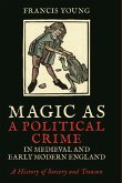 Magic as a Political Crime in Medieval and Early Modern England (eBook, ePUB)