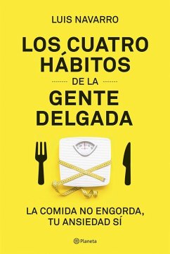 Los 4 hábitos de la gente delgada : la comida no engorda, tu ansiedad sí - Navarro Sanz, Luis