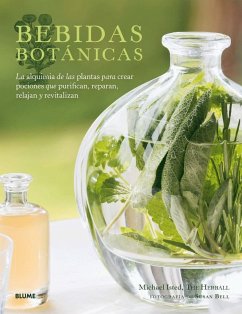 Bebidas botánicas : la alquimia de las plantas para crear pociones que purifican, raparan, relajan y revitalizan - Isted, Michael