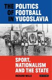 The Politics of Football in Yugoslavia (eBook, ePUB)