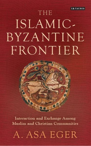 The Islamic-Byzantine Frontier (eBook, PDF) The Islamic-Byzantine Frontier (eBook, PDF)