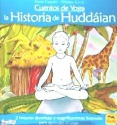 Cuentos de yoga : la historia de Huddáian : 2 historias divertidas y magníficamente ilustradas para aprender el yoga - Cocchi, Irene