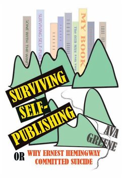 Surviving Self-Publishing or Why Ernest Hemingway Committed Suicide (eBook, ePUB) - Greene, Ava