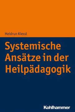 Systemische Ansätze in der Heilpädagogik (eBook, PDF) - Kiessl, Heidrun