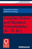 Zwischen Orient und Okzident: Frühmittelalter (6.-11. Jh.) (eBook, PDF)
