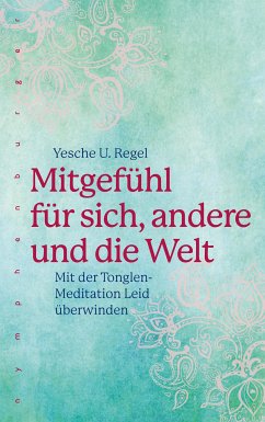 Mitgefühl für sich, andere und die Welt (eBook, ePUB) - Regel, Yesche U.