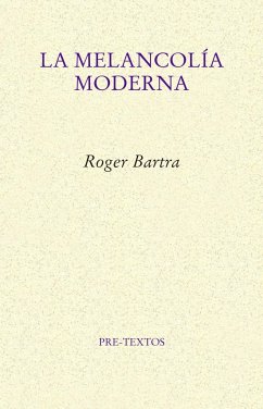 La melancolía moderna - Bartra, Roger