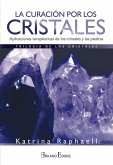 La curación por los cristales : aplicaciones terapéuticas de los cristales y las piedras