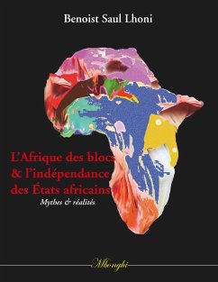 L'Afrique des blocs et l'indépendance des États africains - Lhoni, Benoist Saul