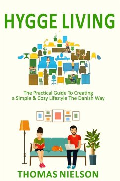 Hygge Living: The Practical Guide To Creating a Simple & Cozy Lifestyle The Danish Way (eBook, ePUB) - Nielson, Thomas