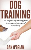 Dog Training: The Complete Dog Training Guide For A Happy, Obedient, Well Trained Dog (eBook, ePUB)