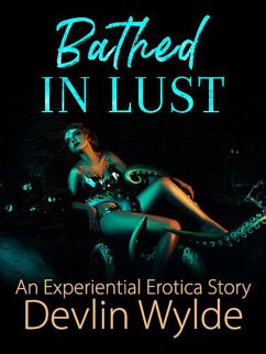 Cover Bathed In Lust (Experiential Erotica - Sensual Hypnosis for women, #1) (eBook, ePUB)
