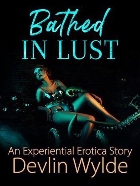 Bathed In Lust (Experiential Erotica - Sensual Hypnosis for women, #1) (eBook, ePUB)