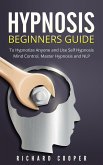 Hypnosis: Hypnosis Beginners Guide: Learn How To Use Hypnosis To Relieve Stress, Anxiety, Depression And Become Happier (eBook, ePUB)