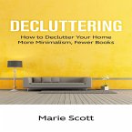 Decluttering: How to Declutter Your Home More Minimalism, Fewer Books (eBook, ePUB)