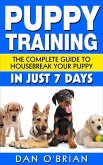 Puppy Training: The Complete Guide To Housebreak Your Puppy in Just 7 Days (eBook, ePUB)