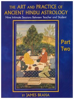 The Art and Practice of Ancient Hindu Astrology - Part Two (eBook, ePUB) - Braha, James