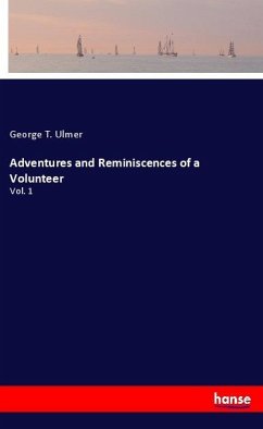 Adventures and Reminiscences of a Volunteer - Ulmer, George T.